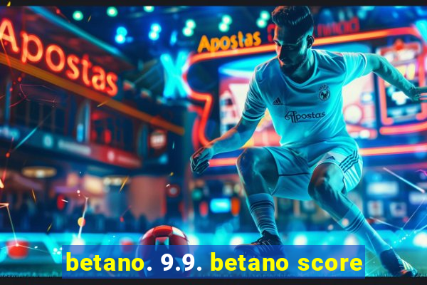 betano. 9.9. betano score